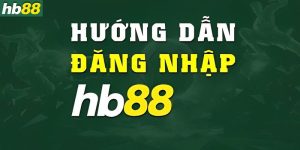 Chi tiết các bước đăng nhập HB88 nhanh chóng và đơn giản